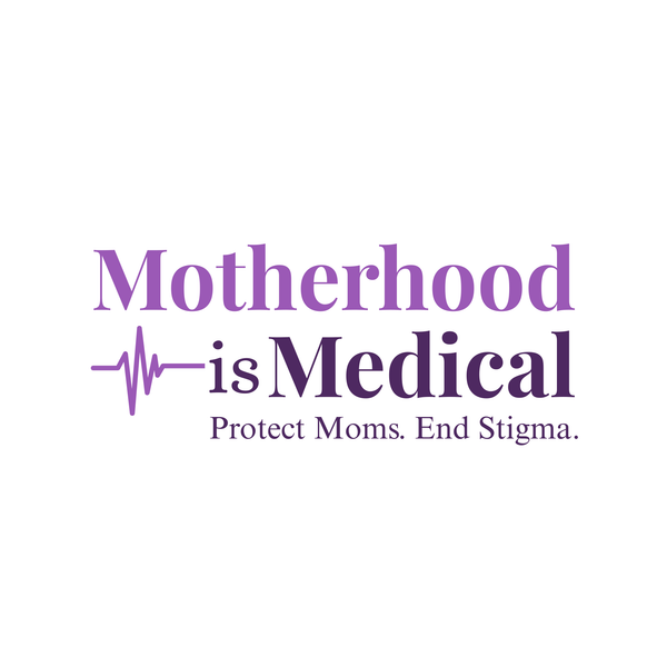 Motherhood Is Medical™